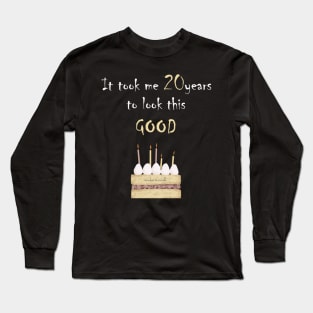 It took me 20 years to look this good Long Sleeve T-Shirt